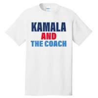 Kamala And The Coach Tim Walz And Kamala Harris Tall T-Shirt