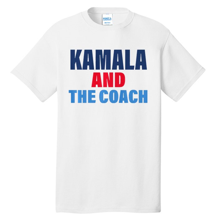 Kamala And The Coach Tim Walz And Kamala Harris Tall T-Shirt