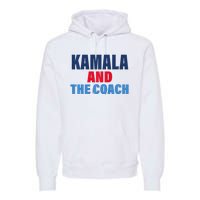 Kamala And The Coach Tim Walz And Kamala Harris Premium Hoodie