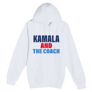 Kamala And The Coach Tim Walz And Kamala Harris Premium Pullover Hoodie