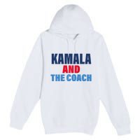 Kamala And The Coach Tim Walz And Kamala Harris Premium Pullover Hoodie