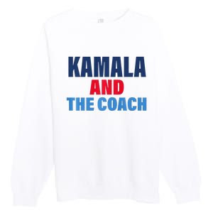 Kamala And The Coach Tim Walz And Kamala Harris Premium Crewneck Sweatshirt