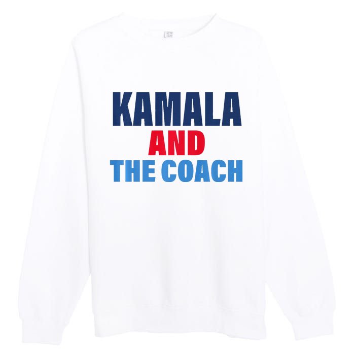 Kamala And The Coach Tim Walz And Kamala Harris Premium Crewneck Sweatshirt