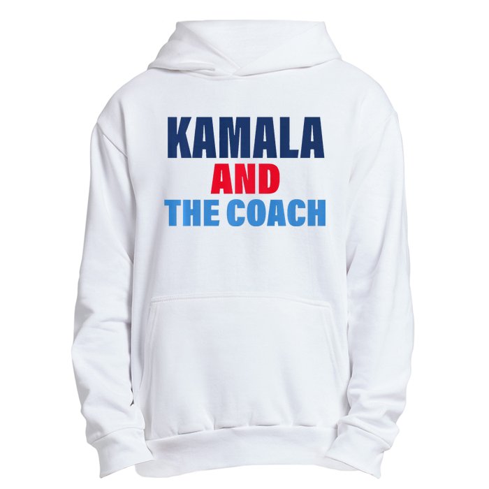 Kamala And The Coach Tim Walz And Kamala Harris Urban Pullover Hoodie