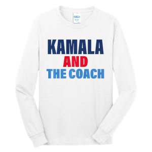 Kamala And The Coach Tim Walz And Kamala Harris Tall Long Sleeve T-Shirt