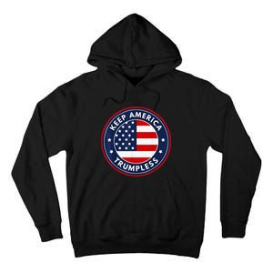 Keep America Trumpless Funny Anti Trump 2024 Pro Democrat Tall Hoodie