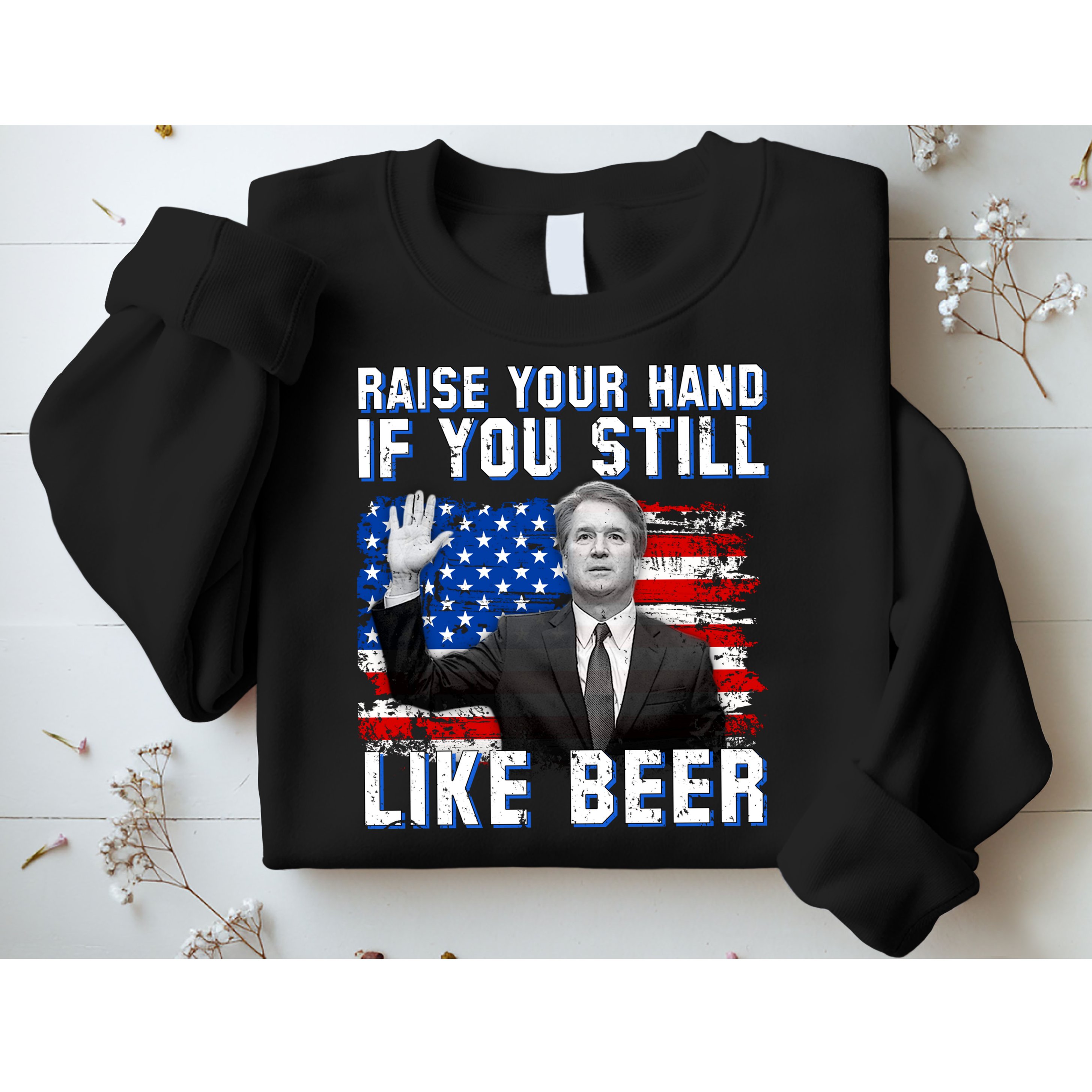 Kavanaugh Still Like Beer American Flag Sweatshirt