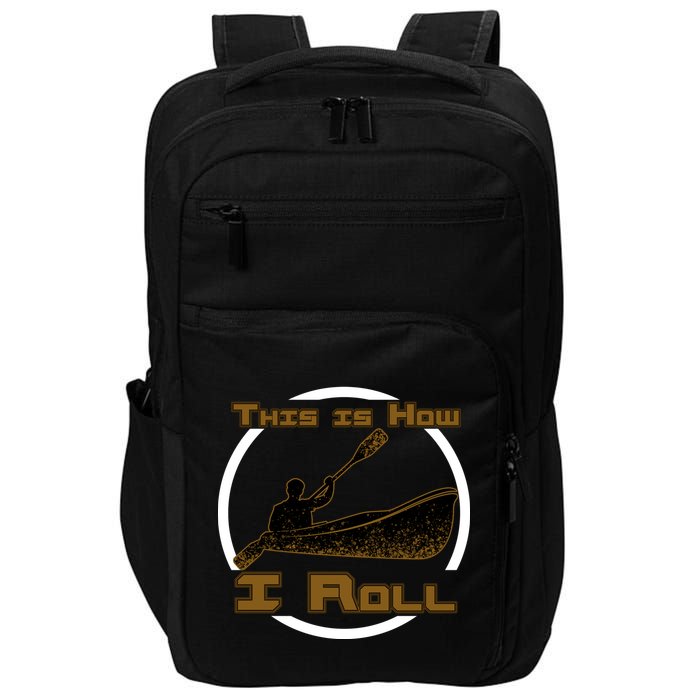Kayak This Is How I Roll  Impact Tech Backpack