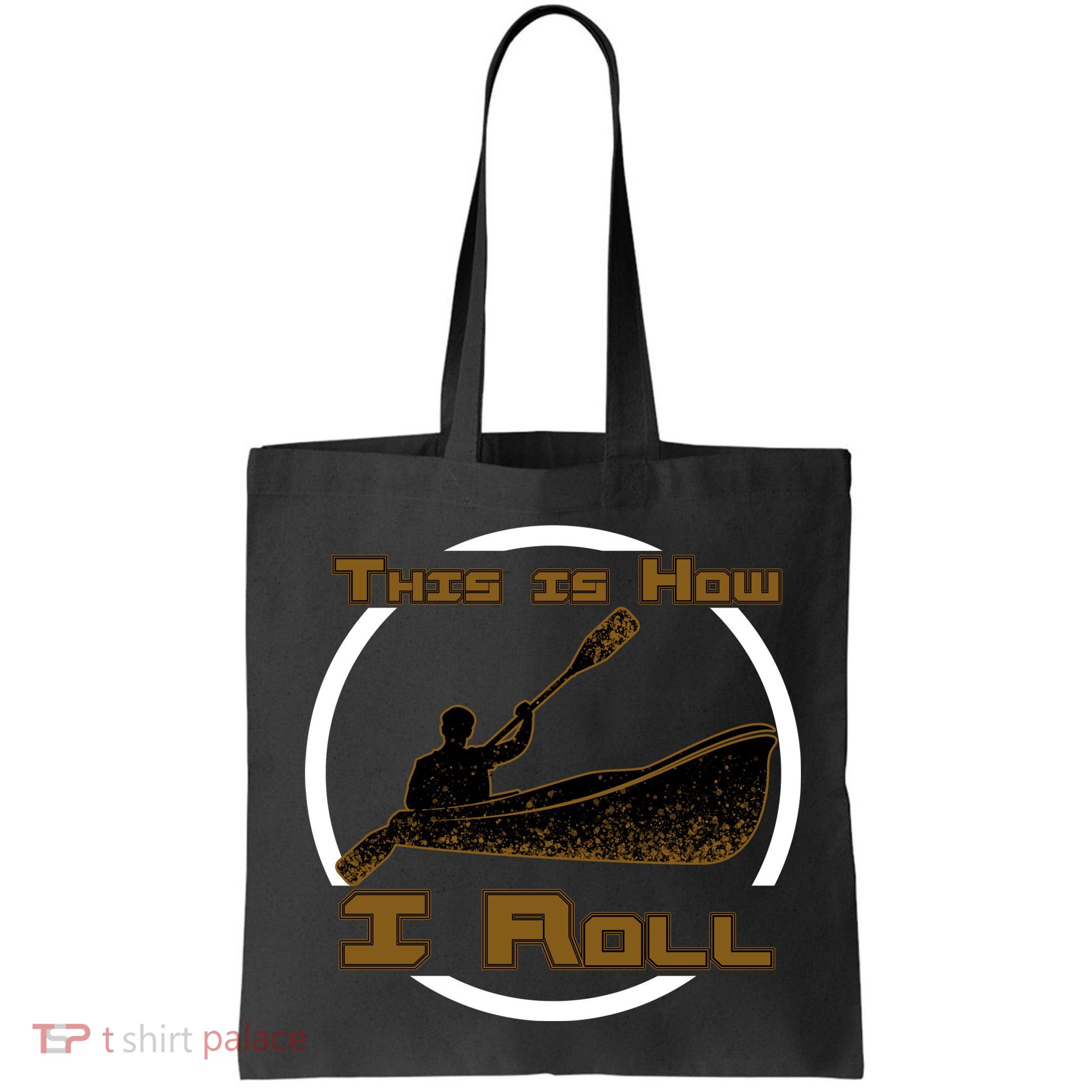 Kayak This Is How I Roll  Bag