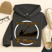 Kayak This Is How I Roll  Hoodie
