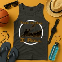 Kayak This Is How I Roll  Tank Top