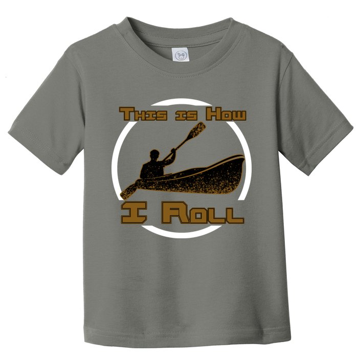 Kayak This Is How I Roll  Toddler T-Shirt