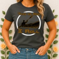 Kayak This Is How I Roll  Womens T-Shirt