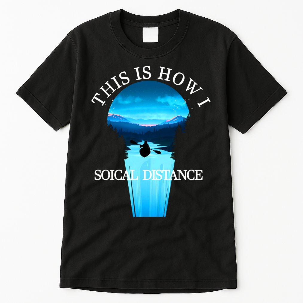 Kayak This Is How I Social Distancing Tall T-Shirt