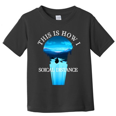 Kayak This Is How I Social Distancing Toddler T-Shirt