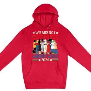 Kamala Blue.Wave 2024 We Are Not Going Back! Premium Pullover Hoodie