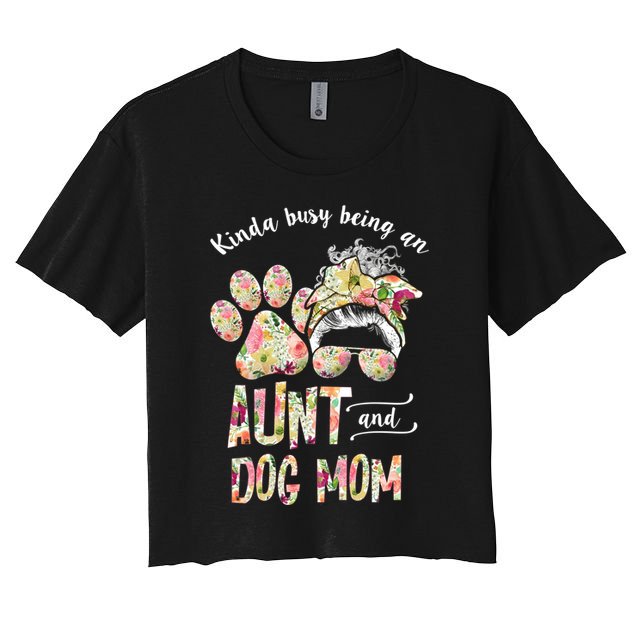 Kinda Busy An Aunt And A Dog Mom Mother's Day Great Gift Crop Top