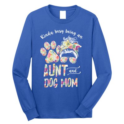 Kinda Busy An Aunt And A Dog Mom Mother's Day Great Gift Long Sleeve Shirt