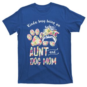 Kinda Busy An Aunt And A Dog Mom Mother's Day Great Gift T-Shirt