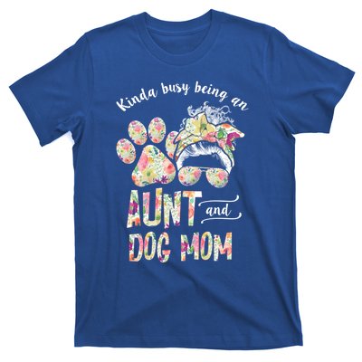 Kinda Busy An Aunt And A Dog Mom Mother's Day Great Gift T-Shirt