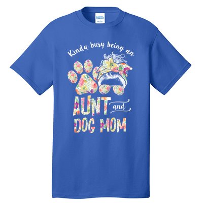 Kinda Busy An Aunt And A Dog Mom Mother's Day Great Gift Tall T-Shirt