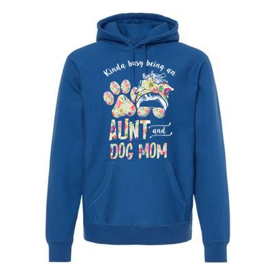 Kinda Busy An Aunt And A Dog Mom Mother's Day Great Gift Premium Hoodie