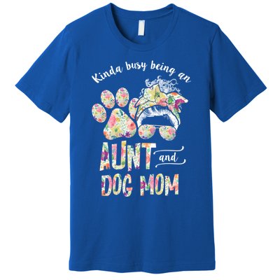 Kinda Busy An Aunt And A Dog Mom Mother's Day Great Gift Premium T-Shirt