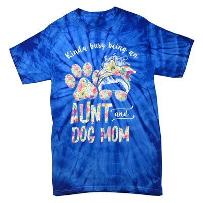 Kinda Busy An Aunt And A Dog Mom Mother's Day Great Gift Tie-Dye T-Shirt