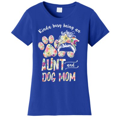 Kinda Busy An Aunt And A Dog Mom Mother's Day Great Gift Women's T-Shirt