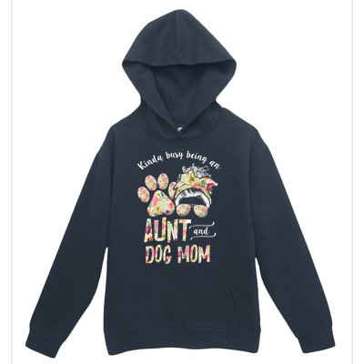 Kinda Busy An Aunt And A Dog Mom Mother's Day Great Gift Urban Pullover Hoodie