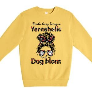 Kinda Busy Being A Yarnaholic And A Dog Mom Crocheting Lover Gift Premium Crewneck Sweatshirt