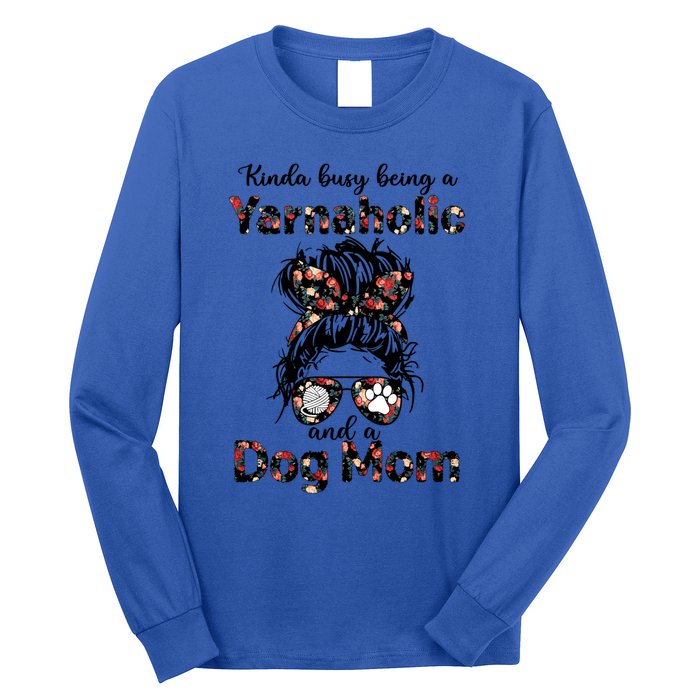 Kinda Busy Being A Yarnaholic And A Dog Mom Crocheting Lover Gift Long Sleeve Shirt