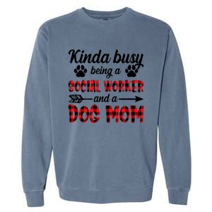 Kinda Busy Being A Social Worker And A Dog Mom Funny Gift Garment-Dyed Sweatshirt