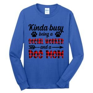 Kinda Busy Being A Social Worker And A Dog Mom Funny Gift Tall Long Sleeve T-Shirt