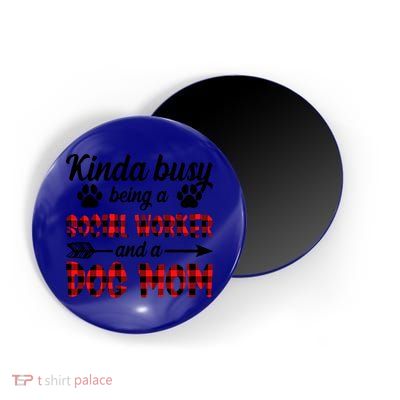 Kinda Busy Being A Social Worker And A Dog Mom Funny Gift Magnet