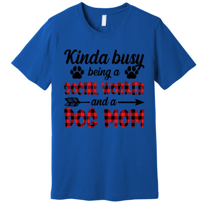 Kinda Busy Being A Social Worker And A Dog Mom Funny Gift Premium T-Shirt