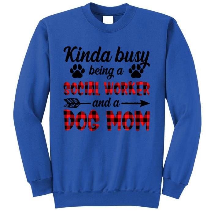 Kinda Busy Being A Social Worker And A Dog Mom Funny Gift Tall Sweatshirt