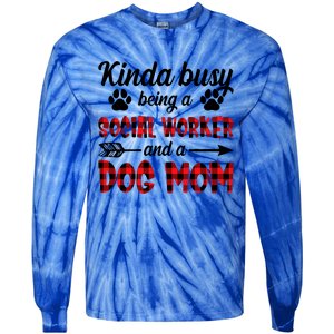 Kinda Busy Being A Social Worker And A Dog Mom Funny Gift Tie-Dye Long Sleeve Shirt