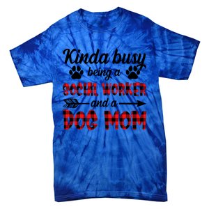 Kinda Busy Being A Social Worker And A Dog Mom Funny Gift Tie-Dye T-Shirt