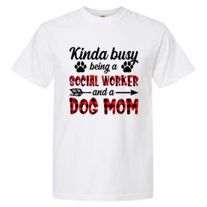 Kinda Busy Being A Social Worker And A Dog Mom Funny Gift Garment-Dyed Heavyweight T-Shirt