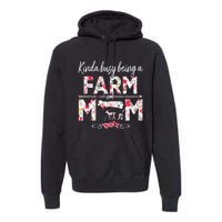 Kinda Busy Being A Farm Mom Funny Farm Mom Mother's Day Premium Hoodie