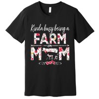 Kinda Busy Being A Farm Mom Funny Farm Mom Mother's Day Premium T-Shirt