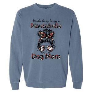 Kinda Busy Being A Plantaholic And A Dog Mom Plant Lover Garment-Dyed Sweatshirt