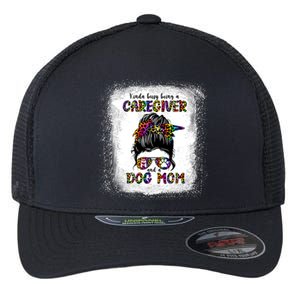 Kinda Busy Being A Caregiver And A Dog Mom Mother's Day Gift Flexfit Unipanel Trucker Cap