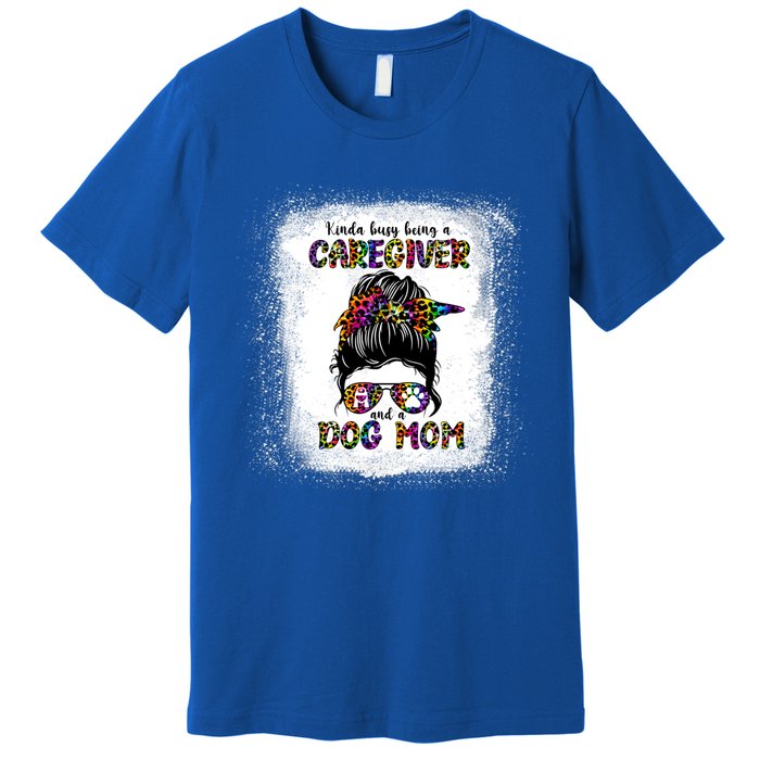 Kinda Busy Being A Caregiver And A Dog Mom Mother's Day Gift Premium T-Shirt