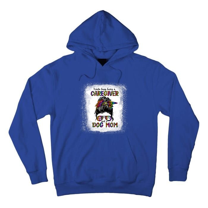 Kinda Busy Being A Caregiver And A Dog Mom Mother's Day Gift Tall Hoodie