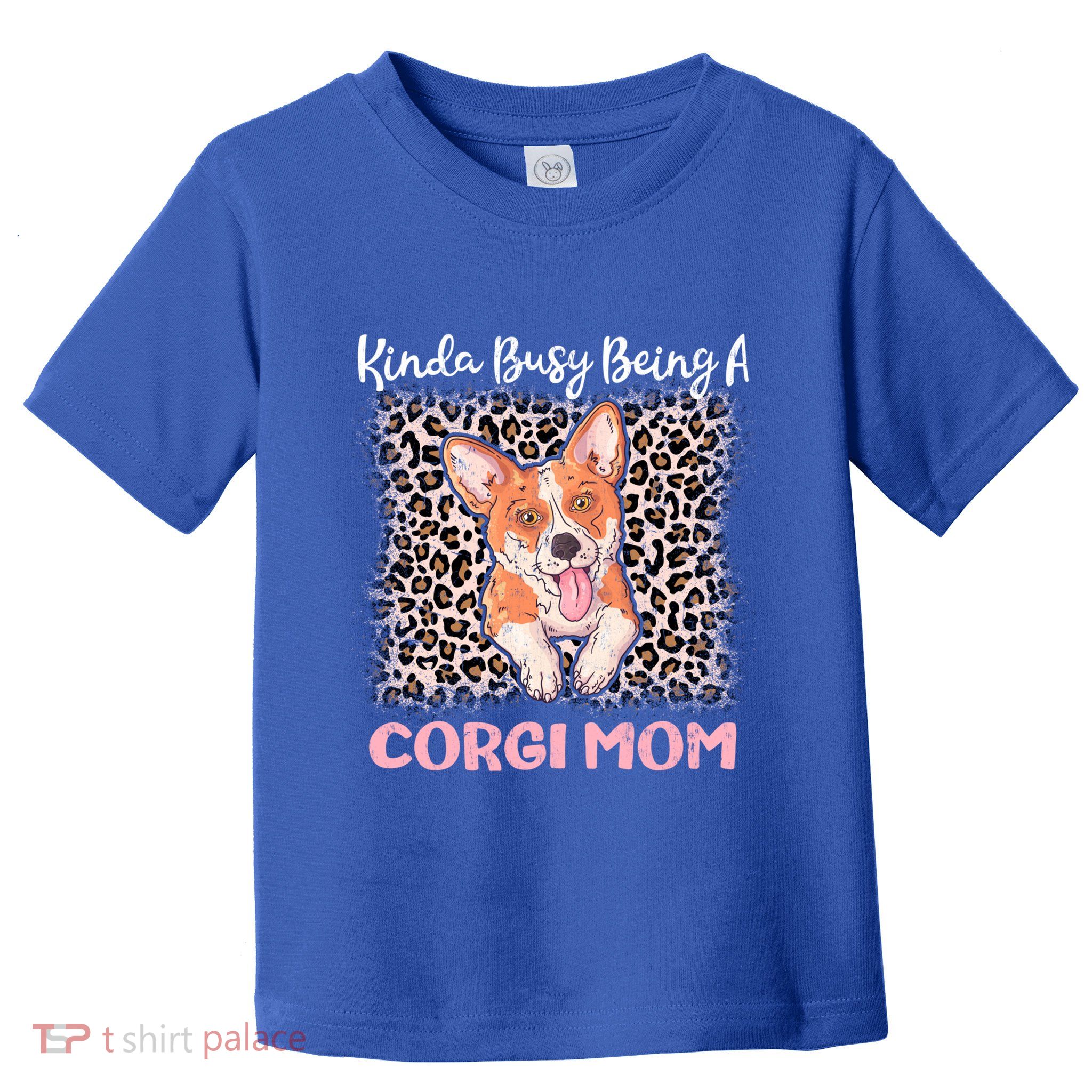 Kinda Busy Being A Corgi Mom Pembroke Welsh Dog Mama Leopard Gift Toddler T-Shirt
