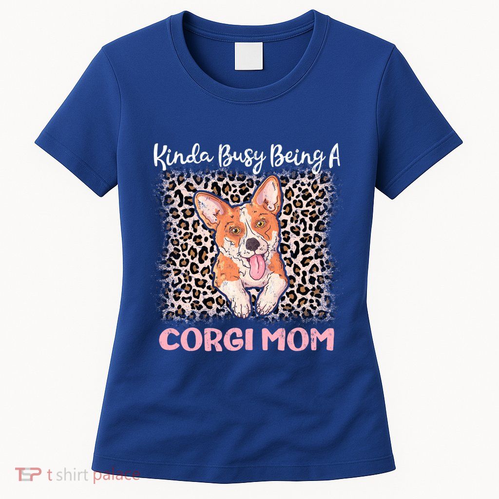 Kinda Busy Being A Corgi Mom Pembroke Welsh Dog Mama Leopard Gift Womens T-Shirt