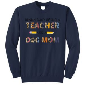 Kinda Busy Being A Teacher And Dog Mom Leopard Mothers Day Tall Sweatshirt