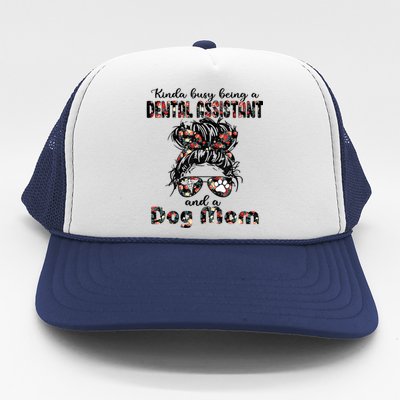 Kinda Busy Being A Dental Assistant And A Dog Mom Nurse Love Cool Gift Trucker Hat